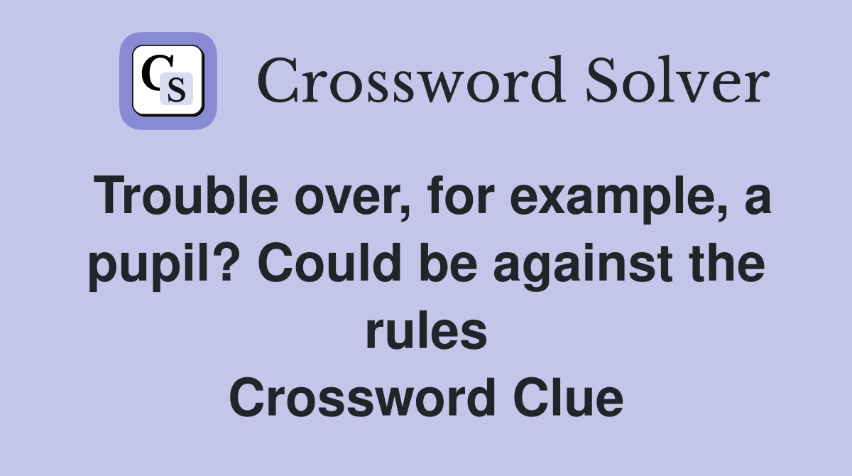 Trouble over, for example, a pupil? Could be against the rules